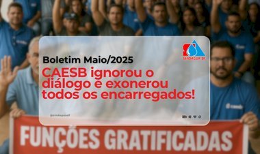 Boletim Maio/2025 - CAESB ignora diálogo e EXONERA todos os encarregados!